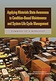 Applying Materials State Awareness to Condition-Based Maintenance and System Life Cycle Management: Summary of a Workshop (English Edition)