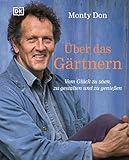 Über das Gärtnern: Vom Glück zu säen, zu gestalten und zu genießen. Der Garten-Bestseller aus Eng