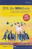 Der MBA-Guide 2010: Teilzeit-, Fernstudien- und Vollzeitprogramme zum Master of B
