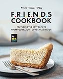 Most Exciting F.R.I.E.N.D.S Cookbook: Featuring The Best Recipes from Your Favorite Tv Series Friends (English Edition)