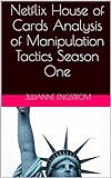 Netflix House of Cards Analysis of Manipulation Tactics Season One (English Edition)