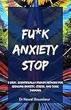 Fu*k Anxiety Stop: 5 Easy, Scientifically Proven Methods For Reducing Anxiety, Stress, And Toxic Thinking (English Edition)