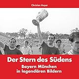 Stern des Südens: ein Bildband über den FC Bay