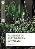 Musei per la sostenibilità integrata (Italian Edition)