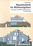 Haustechnik im Wohnungsbau: Planung, Ausführung, Verbrauch, Umnutzung (German Edition)