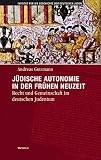 Jüdische Autonomie in der frühen Neuzeit: Recht und Gemeinschaft im deutschen Judentum (Hamburger Beiträge zur Geschichte der deutschen Juden)