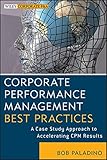 Corporate Performance Management Best Practices: A Case Study Approach to Accelerating CPM Results (Wiley Corporate F&A)