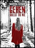 Gehen Sollst Du Nie: Kriminalroman von Martina Schmid. Ein Psy
