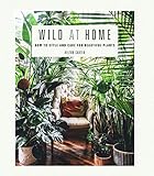 Wild at Home: How to style and care for beautiful plants (English Edition)