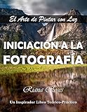 INICIACIÓN A LA FOTOGRAFÍA. El Arte de Pintar con Luz. Un inspirador libro teórico-práctico. : Tamaño Grande 8,5' x 11'. (Spanish Edition)