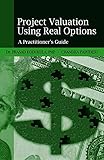 Project Valuation Using Real Options: A Practitioner's G