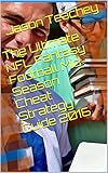 The Ultimate NFL Fantasy Football Mid-Season Cheat Strategy Guide 2016 (The Ultimate NFL Fantasy Mid-Season Strategy Guide Book 1) (English Edition)
