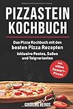 Pizzastein Kochbuch: Das Pizza Kochbuch mit den 75 besten Pizza Rezep-ten inklusive Pestos, Soßen und Teigvarianten (Pizzastein Rezepte, Band 1)