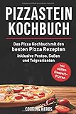 Pizzastein Kochbuch: Das Pizza Kochbuch mit den 75 besten Pizza Rezep-ten inklusive Pestos, Soßen und Teigvarianten (Pizzastein Rezepte, Band 1)