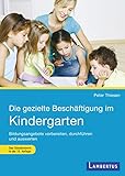 Die gezielte Beschäftigung im Kindergarten: Bildungsangebote vorbereiten, durchführen und ausw