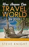 How Anyone Can Travel the World in 2019: Never Work a 9-to-5 Job Again: The 5 Best Online Businesses to Make Money While Traveling, Social Media Marketing+ Personal Branding Tips & Untold Travel Hack