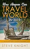 How Anyone Can Travel the World in 2019: Never Work a 9-to-5 Job Again: The 5 Best Online Businesses to Make Money While Traveling, Social Media Marketing+ Personal Branding Tips & Untold Travel Hack