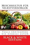 Mischkultur für Selbstversorger: Volle Erntekörbe wie niemals zuvor Black & White E