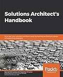 Solutions Architect's Handbook: Kick-start your solutions architect career by learning architecture design principles and strateg