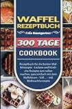 Waffel Rezeptbuch: 300 Tage Rezeptbuch für die besten Waffelrezepte - Leckere und köstliche Rezepte zum selber machen, ganz einfach mit dem Waffeleisen - Süß ... - inkl. Weihnachtsrezep