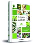 Medizin zum Selbermachen mit DMSO & Co.: Ihr Gesundheitswerkzeugkasten für zu Hause oder in der Prax