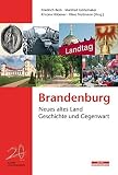 Brandenburg: Neues altes Land - Geschichte und Gegenwart (Brandenburgische Historische Studien)