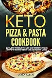 Keto Pizza & Pasta Cookbook: Quick, Easy and Delicious Low-Carb Ketogenic Italian Recipes To Enhance Weight Loss and Healthy Living