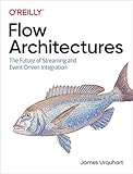 Flow Architectures: The Future of Streaming and Event-Driven Integration (English Edition)