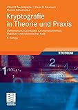 Kryptografie in Theorie und Praxis: Mathematische Grundlagen für Internetsicherheit, Mobilfunk und elektronisches G