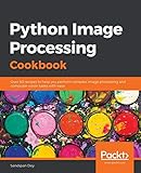 Python Image Processing Cookbook: Over 60 recipes to help you perform complex image processing and computer vision tasks w