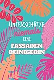 Unterschätze niemals eine Fassadenreinigerin: Notizbuch inkl. Kalender 2022 | Das perfekte Geschenk für Frauen, die Fassaden reinigen | Geschenkidee | Geschenk