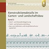 Konstruktionsdetails im Garten- und Landschaftsbau – Band 3: Dach- und Fassadenbegrünung, Teich- und Schwimmteichbau, Bau von Gabionen und Amphibienschutzsy