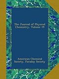 The Journal of Physical Chemistry, Volume 19