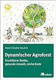Dynamischer Agroforst: Fruchtbarer Boden, gesunde Umwelt, reiche E