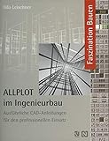 ALLPLOT im Ingenieurbau: Ausführliche CAD-Anleitungen für den Professionellen Einsatz (Faszination Bauen) (German Edition)