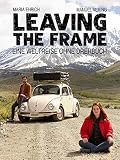 Leaving The Frame - Eine Weltreise ohne Drehb