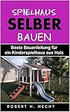 Spielhaus selber bauen: Beste Bauanleitung für ein Kinderspielhaus aus H