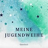 Meine Jugendweihe Gästebuch: Gästebuch für die Jugendweihe, Geschenke & Dekoration zur Jugendweihe, Album zur Erinnerung für persönliche Glückwünsche ... Sprüche, Wünsche, Geschenkeliste, Danksagung