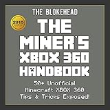The Miner's XBOX 360 Handbook: 50+ Unofficial Minecraft XBOX 360 Tips & Tricks Exposed!: The Blokehead Success S