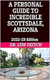 A PERSONAL GUIDE TO INCREDIBLE SCOTTSDALE, ARIZONA: 2022-23 Edition (English Edition)