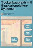 Trockenbaupraxis mit Gipskartonplatten-Systemen (mit 137 Abbildungen und 71 Tabellen)