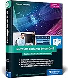 Microsoft Exchange Server 2019: Das Handbuch für Administratoren. Praxiswissen zu Installation, Konfiguration und Betrieb von Exchange Server 2019 und Exchange O
