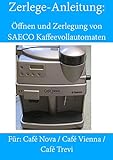 Anleitung zum Öffnen und Zerlegen von Saeco Kaffeevollautomaten: Café Nova / Café Vienna / Café T