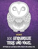 100 afrikanische Tiere und Vögel - Malbuch - Entwürfe mit Mustern im Henna, Paisley und Mandala S