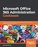Microsoft Office 365 Administration Cookbook: Enhance your Office 365 productivity with recipes to manage and optimize its app