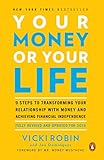 Your Money or Your Life: 9 Steps to Transforming Your Relationship with Money and Achieving Financial Independence: Fully Revised and Updated for 2018 (English Edition)