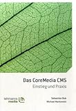 Das CoreMedia CMS: Einstieg und Prax