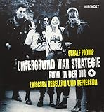 Untergrund war Strategie. Punk in der DDR: Zwischen Rebellion und Rep