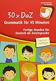 30 x DaZ – Grammatik für 45 Minuten – Deutsch-Anfänger: Fertige Stunden für Deutsch als Zweitsp