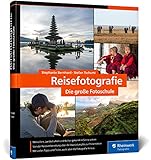 Reisefotografie: die große Fotoschule. Menschen, Landschaften und Kultur in ausdrucksstarken Bildern festhalten. Mit Tipps zur Reisevorbereitung